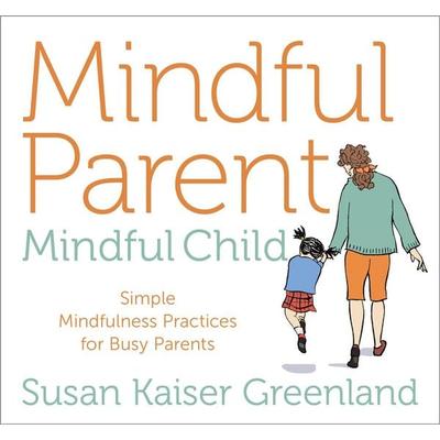 Mindful Parent, Mindful Child - Susan Kaiser Greenland, CD, 9781683642459