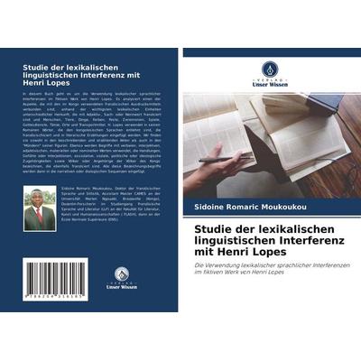 Studie der lexikalischen linguistischen Interferenz mit Henri Lopes, Taschenbuch von Sidoine Romaric Moukoukou, Verlag Unser Wissen, 978-620-4-31618-5
