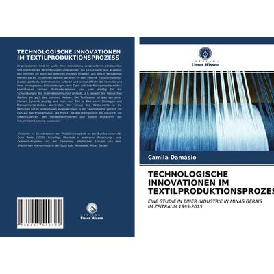 Technologische Innovationen im Textilproduktionsprozess, Taschenbuch von Camila Damásio, BoD - Books on Demand, 978-620-3-54979-9