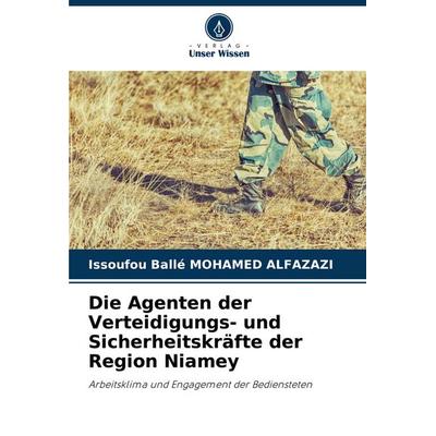 Die Agenten der Verteidigungs- und Sicherheitskräfte der Region Niamey, Taschenbuch von Issoufou Ballé Mohamed Alfazazi, Verlag Unser Wissen,
