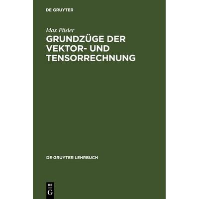 Grundzüge der Vektor- und Tensorrechnung, Gebundene Ausgabe von Max Päsler, De Gruyter, 978-3-11-001643-7