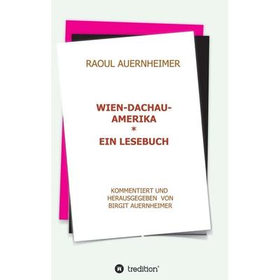 Raoul Auernheimer Wien - Dachau - Amerika, Taschenbuch von Birgit Auernheimer, Tredition, 978-3-347-27563-8