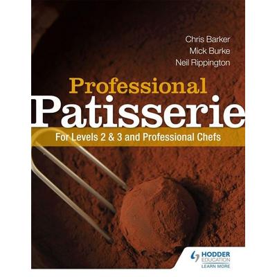 Professional Patisserie: For Levels 2, 3 and Professional Chefs, Taschenbuch von Chris Barker,Mick Burke,Neil Rippington, Hachette Learning,