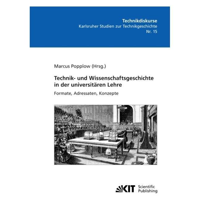 KIT Scientific Publishing Technik- und Wissenschaftsgeschichte in der universitären Lehre. Formate, Adressaten, Konzepte (Deutsch, Softcover, Marcus Popplow) (56070921)