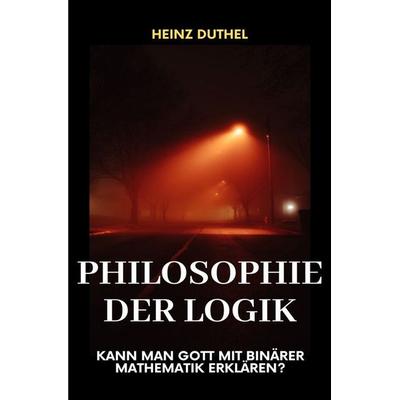 Philosophy der Logik, Taschenbuch von Heinz Duthel, Epubli, 978-3-8197-9209-0