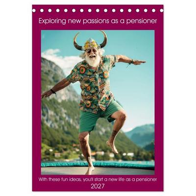 Exploring new passions as a pensioner (Desk Calendar 2027 DIN A5 portrait), CALVENDO 12 Month DeskCalendar