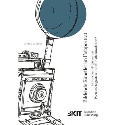 Bildende Künstler im Fotoporträt. Freundschaft zwischen Porträtfotografen und Künstlermodellen?, Taschenbuch von Verena Jendrus, KIT Scientific