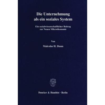 Die Unternehmung als ein soziales System., Gebundene Ausgabe von Malcolm H. Dunn, Duncker & Humblot, 978-3-428-07852-3