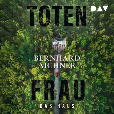 Totenfrau. Das Haus - Bernhard Aichner, Audio, 9783742440822