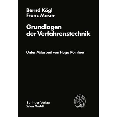 Grundlagen der Verfahrenstechnik, Taschenbuch von B. Kögl,F. Moser, Springer Wien, 978-3-7091-2271-6