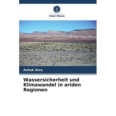 Wassersicherheit und Klimawandel in ariden Regionen, Taschenbuch von Ashok Alva, Verlag Unser Wissen, 978-620-5-67046-0