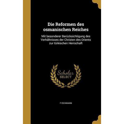 Die Reformen des osmanischen Reiches, Gebundene Ausgabe von F. Eichmann, Creative Media Partners, LLC, 978-1-361-87128-7