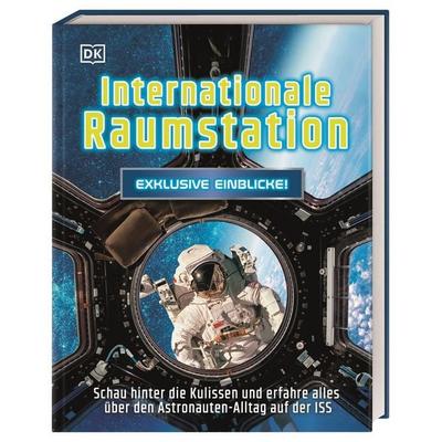 Exklusive Einblicke! Internationale Raumstation, Gebundene Ausgabe von , DK Verlag Dorling Kindersley, 978-3-8310-4468-9