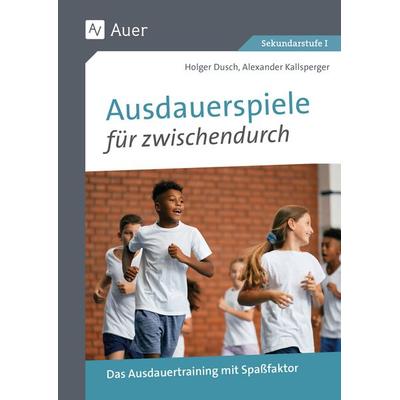 Ausdauerspiele für zwischendurch, Geheftet von Holger Dusch,Alexander Kallsperger, Auer Verlag in der AAP Lehrerwelt GmbH, 978-3-403-08772-4