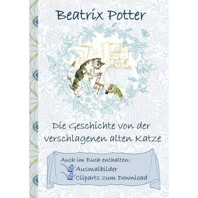 Die Geschichte von der verschlagenen alten Katze (inklusive Ausmalbilder und Cliparts zum Download), Taschenbuch von Beatrix Potter,Elizabeth M.