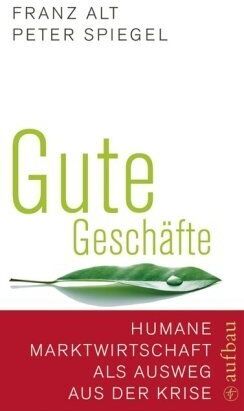 Franz Alt - Gute Geschäfte: Humane Marktwirtschaft als Ausweg aus der Krise - Preis vom 09.10.2026 07:28:09 h
