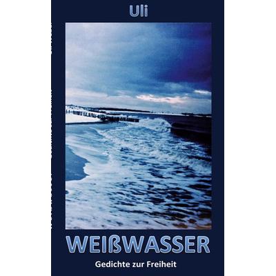 Weißwasser, Taschenbuch von Uli Weber, BoD – Books on Demand, 978-3-7519-7971-9