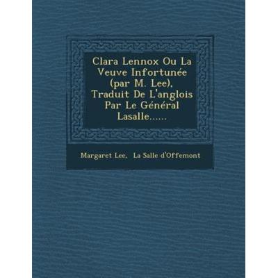 Clara Lennox Ou La Veuve Infortunée (par M. Lee), Traduit De L'anglois Par Le Général Lasalle......, von Margaret Lee, Saraswati Press,