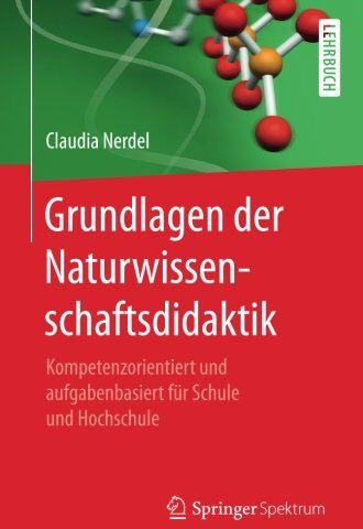 Claudia Nerdel - Grundlagen der Naturwissenschaftsdidaktik: Kompetenzorientiert und aufgabenbasiert für Schule und Hochschule - Preis vom 16.10.2026 11:41:07 h