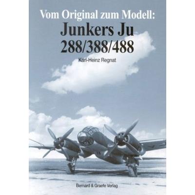Vom Original zum Modell: Junkers Ju 288/388/488, Taschenbuch von Karl H. Regnat, Bernard & Graefe, 978-3-7637-6028-2