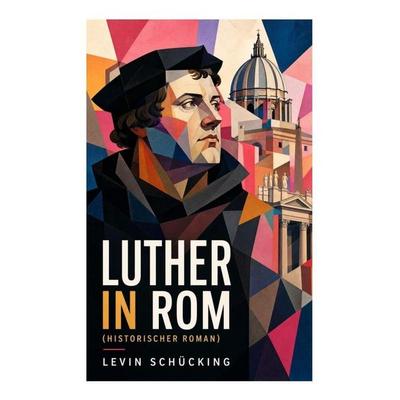 Luther in Rom (Historischer Roman), Taschenbuch von Levin Schücking, E-artnow, 978-80-273-5379-8