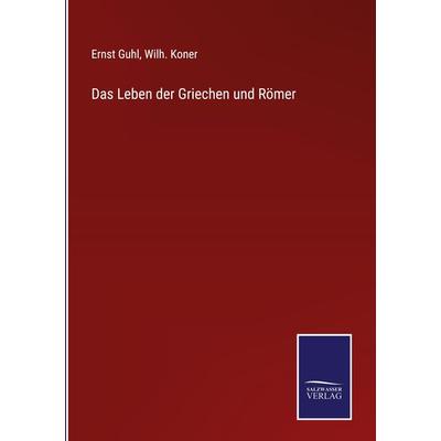 Das Leben der Griechen und Römer, Gebundene Ausgabe von Ernst Guhl,Wilh. Koner, Outlook, 978-3-375-07753-2