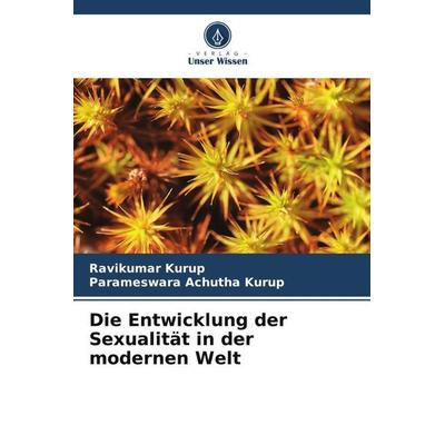 Die Entwicklung der Sexualität in der modernen Welt, Taschenbuch von Ravikumar Kurup,Parameswara Achutha Kurup, Verlag Unser Wissen, 978-620-4-87696-2