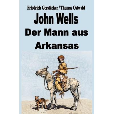 John Wells - der Mann aus Arkansas, Taschenbuch von Friedrich Gerstäcker, Epubli, 978-3-7565-3393-0