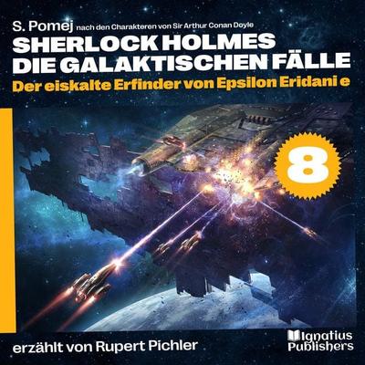 Der eiskalte Erfinder von Epsilon Eridani e (Sherlock Holmes - Die galaktischen Fälle, Folge 8) - Arthur Conan Doyle,S. Pomej, Audio, 9783991459149