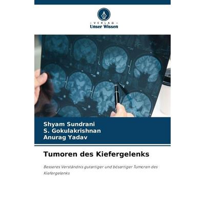 Tumoren des Kiefergelenks, Taschenbuch von Shyam Sundrani,S. Gokulakrishnan,Anurag Yadav, Verlag Unser Wissen, 978-620-9-41486-2