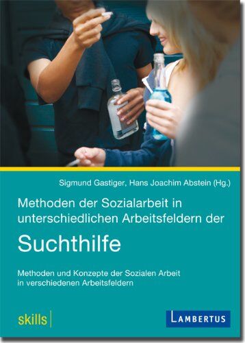 Sigmund Gastiger - Methoden der Sozialarbeit in unterschiedlichen Arbeitsfeldern der Suchthilfe: Methoden und Konzepte der Sozialen Arbeit in verschiedenen Arbeitsfeldern - Preis vom 19.10.2026 19:33:35 h