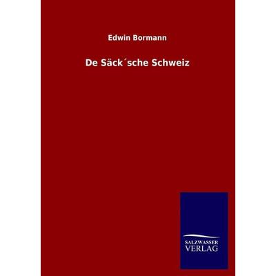 De Säck´sche Schweiz, Taschenbuch von Edwin Bormann, Salzwasser, 978-3-8460-2728-8