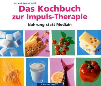 Dörten Wolff - Das Kochbuch zur Impuls-Therapie: Nahrung statt Medizin - Preis vom 30.09.2026 22:30:23 h