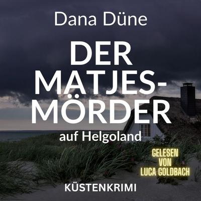 Der Matjes-Mörder auf Helgoland - Dana Düne, Audio, 4066004734644
