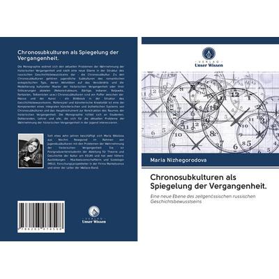 Chronosubkulturen als Spiegelung der Vergangenheit., Taschenbuch von Maria Nizhegorodova, BoD - Books on Demand, 978-620-3-07459-8
