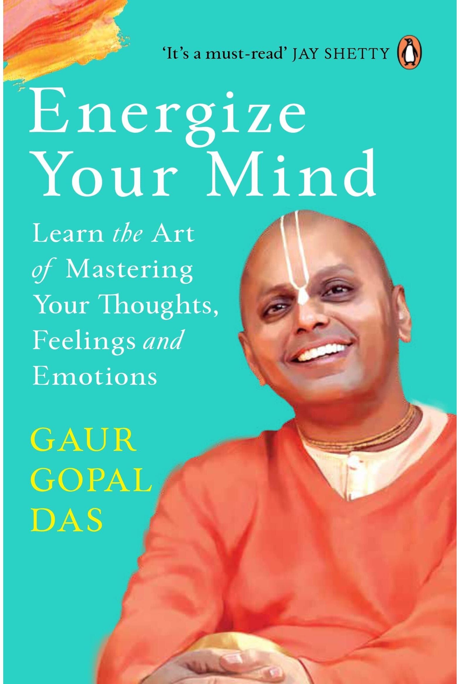 Penguin Energize Your Mind: Learn the Art of Mastering Your Thoughts, Feelings and Emotions by Gaur Gopal Das