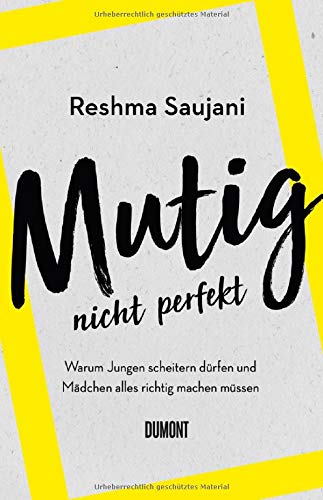 Reshma Saujani - Mutig, nicht perfekt: Warum Jungen scheitern dürfen und Mädchen alles richtig machen müssen - Preis vom 12.10.2026 11:37:12 h