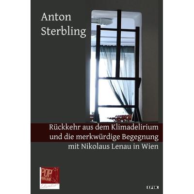 Rückkehr aus dem Klimadelirium und die merkwürdige Begegnung mit Nikolaus Lenau in Wien., Paperback von Anton Sterbling, Pop, Traian,