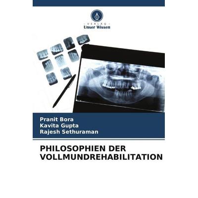 PHILOSOPHIEN DER VOLLMUNDREHABILITATION, Taschenbuch von Pranit Bora,Kavita Gupta,Rajesh Sethuraman, Verlag Unser Wissen, 978-620-4-77280-6