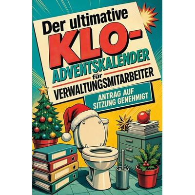 Der ultimative Klo-Adventskalender für Verwaltungsmitarbeiter, Taschenbuch von Noah Meyer, Tiptop, 978-3-696-11261-5