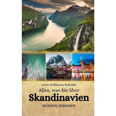 Alles, was Sie über Skandinavien wissen müssen, Taschenbuch von Jonas Hoffmann-Schmidt, Independently Published