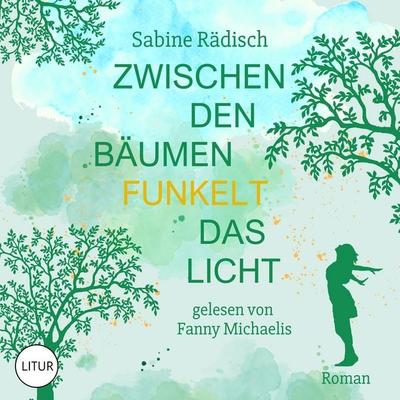 Zwischen den Bäumen funkelt das Licht - Sabine Rädisch, Audio, 4069828763456