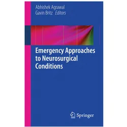 Emergency Approaches to Neurosurgical Conditions, Fachbücher von Abhishek Agrawal, Gavin Britz