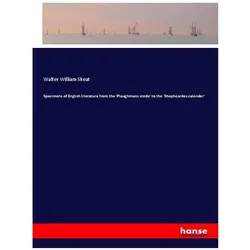 Specimens of English literature from the 'Ploughmans crede' to the 'Shepheardes calender', Belletristik von Walter William Skeat