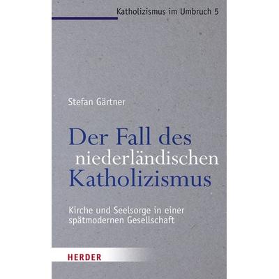 Der Fall des niederländischen Katholizismus, Taschenbuch von Stefan Gärtner, Herder, 978-3-451-37840-9