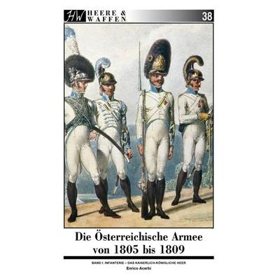 Die Österreichische Armee von 1805 bis 1809, Taschenbuch von Enrico Acerbi, Zeughausverlag, 978-3-96360-033-3