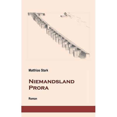Niemandsland Prora, Taschenbuch von Matthias Stark, BoD – Books on Demand, 978-3-7460-3799-8