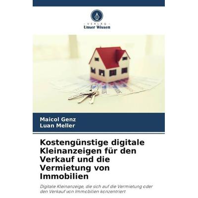 Kostengünstige digitale Kleinanzeigen für den Verkauf und die Vermietung von Immobilien, Taschenbuch von Maicol Genz,Luan Meller, Verlag Unser Wissen,