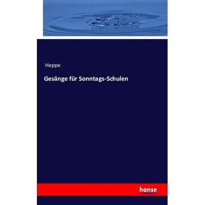 Gesänge für Sonntags-Schulen, Taschenbuch von Heppe, Hansebooks, 978-3-7433-3675-9