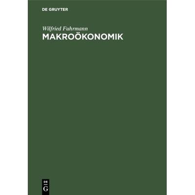 Makroökonomik, Gebundene Ausgabe von Wilfried Fuhrmann, De Gruyter Mouton, 978-3-486-21267-9